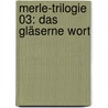 Merle-Trilogie 03: Das Gläserne Wort by Kai Meyer