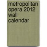 Metropolitan Opera 2012 Wall Calendar by Metropolitan Opera