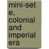 Mini-Set E, Colonial and Imperial Era door Authors Various