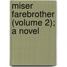 Miser Farebrother (Volume 2); A Novel by Benjamin Leopo Farjeon