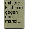 Mit Lord Kitchener Gegen Den Mahdi... door Adolf Von Tiedemann