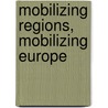 Mobilizing Regions, Mobilizing Europe by Sebastian M. Buttner
