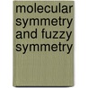 Molecular Symmetry And Fuzzy Symmetry door Xuezhuang Zhao