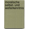 Moralische Selbst- und Welterkenntnis by Thomas Wyrwich