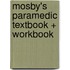 Mosby's Paramedic Textbook + Workbook