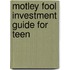 Motley Fool Investment Guide for Teen