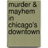 Murder & Mayhem in Chicago's Downtown
