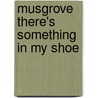 Musgrove There's Something In My Shoe door Ilona Rodgers