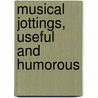 Musical Jottings, Useful And Humorous door Joseph Proudman