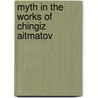 Myth In The Works Of Chingiz Aitmatov by Nina Kolesnikoff