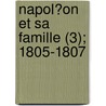 Napol?On Et Sa Famille (3); 1805-1807 door Fr?d?ric Masson
