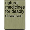 Natural Medicines For Deadly Diseases door D.W. Severson