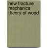 New Fracture Mechanics Theory Of Wood door T.A.C.M. Van Der Put
