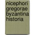Nicephori Gregorae Byzantina Historia