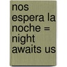 Nos Espera la Noche = Night Awaits Us door Espido Freire