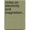 Notes On Electricity And Magnetism... door William Elgin Wickenden