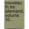Nouveau Th Tre Allemand, Volume 10... door Adrien Chr Friedel