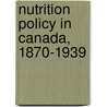 Nutrition Policy In Canada, 1870-1939 door Aleck S. Ostry