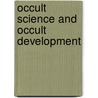Occult Science And Occult Development door Rudolf Steiner