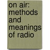 On Air: Methods And Meanings Of Radio door Cindy Wieringa
