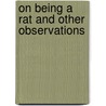 On Being A Rat And Other Observations by Chila Woychik