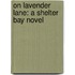 On Lavender Lane: A Shelter Bay Novel