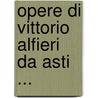 Opere Di Vittorio Alfieri Da Asti ... by Unknown