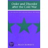 Order and Disorder After the Cold War by Brad Roberts