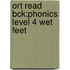 Ort Read Bck:phonics Level 4 Wet Feet