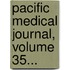 Pacific Medical Journal, Volume 35...