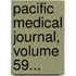 Pacific Medical Journal, Volume 59...