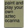 Paint And Play Your Own Aztec Ocarina by David Liggins