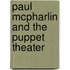 Paul Mcpharlin And The Puppet Theater
