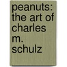 Peanuts: The Art Of Charles M. Schulz door Charles M. Schulz