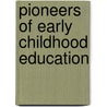 Pioneers Of Early Childhood Education door Barbara R. Peltzman