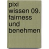 Pixi Wissen 09. Fairness und Benehmen door Brigitte Hoffmann