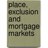 Place, Exclusion And Mortgage Markets door Manuel B. Aalbers