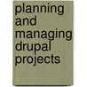 Planning And Managing Drupal Projects door Dani Nordin