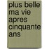 Plus Belle Ma Vie Apres Cinquante Ans