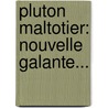 Pluton Maltotier: Nouvelle Galante... door Deschiens De Courtisols
