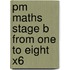 Pm Maths Stage B From One To Eight X6