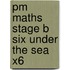 Pm Maths Stage B Six Under The Sea X6