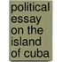 Political Essay On The Island Of Cuba