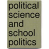 Political Science And School Politics by Samuel K. Gove