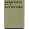 Politics And The Art Of Commemoration by Robert E. Stevens