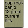 Pop-Rock Banjo: 12 Great Current Hits by Alfred Publishing