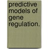 Predictive Models Of Gene Regulation. door Anshul Bharat Kundaje