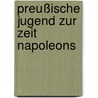 Preußische Jugend zur Zeit Napoleons by Karl Immermann