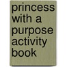 Princess With A Purpose Activity Book door Cindy Kenney