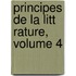 Principes de La Litt Rature, Volume 4